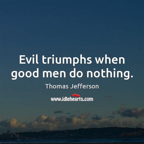 Evil Triumphs When Good Men Do Nothing Idlehearts