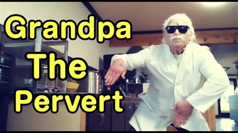 Grandpa The Pervert Youtube