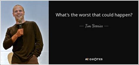 tim ferriss quote what s the worst that could happen