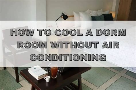 How To Cool A Dorm Room Without Air Conditioning 14 Simple Tips