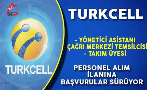 Turkcell T Rkiye Geneli Personel Al M Lan Na Ba Vurular Devam Ediyor