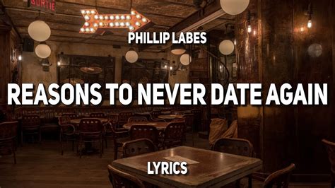 Phillip Labes Reasons To Never Date Again Lyrics Youtube