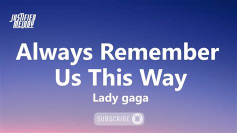 Lady Gaga Always Remember Us This Way Lyrics Video Youtube