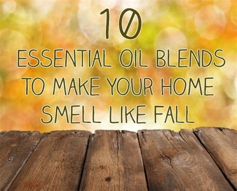 10 Essential Oil Blends To Make Your Home Smell Like Fall