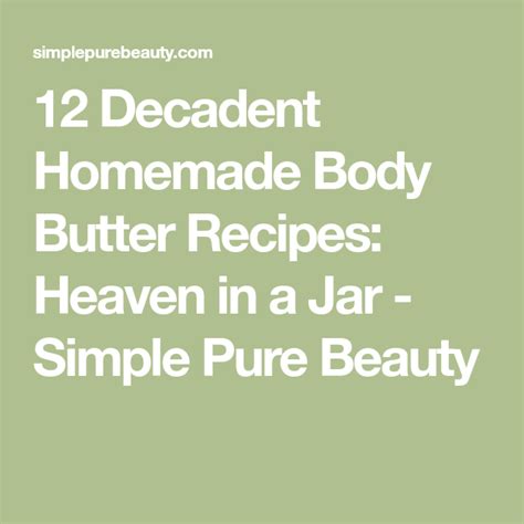 12 Decadent Homemade Body Butter Recipes Heaven In A Jar Simple Pure Beauty Homemade Body