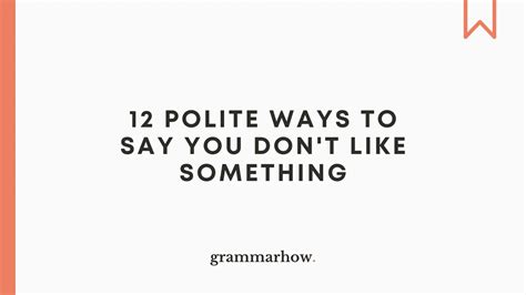 12 Polite Ways To Say You Dont Like Something