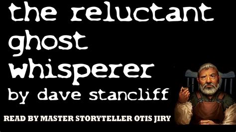 The Reluctant Ghost Whisperer By Dave Stancliff The Otis Jiry