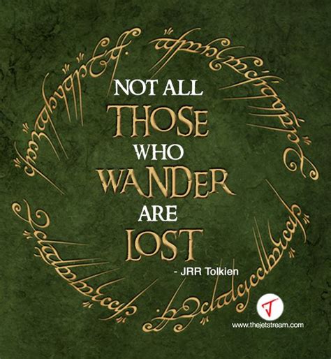 Not All Those Wander Are Lost Jrr Tolkien Jrr Tolkien Lotr Quotes