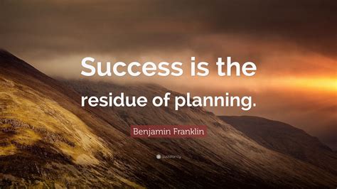 Benjamin Franklin Quote Success Is The Residue Of Planning 7