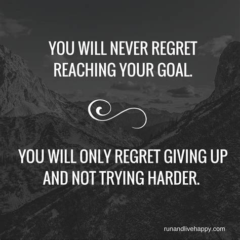 Never Regret Reaching Your Goal You Will Only Regret Not Trying Live