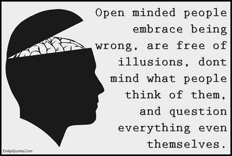 Open Minded People Embrace Being Wrong Are Free Of Illusions Dont
