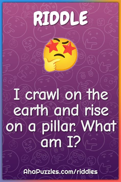 I Crawl On The Earth And Rise On A Pillar What Am I Riddle And Answer