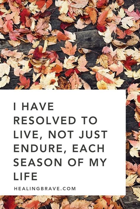 Quotes About Embracing All The Seasons Of Life Season Quotes Seasons Of Life Life