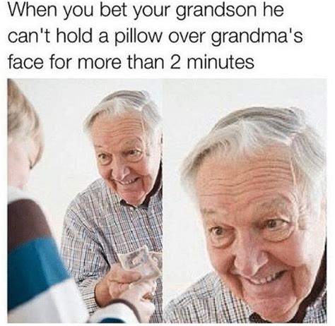 When You Bet Your Grandson He Cant Hold A Pillow Over Grandmas Face
