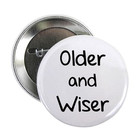 Older And Wiser 225 Button By Designalicious