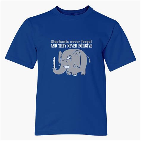 Elephants Never Forget And They Never Forgive Youth T Shirt Customon