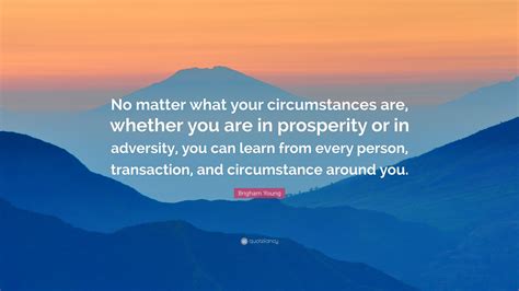 Brigham Young Quote No Matter What Your Circumstances Are Whether