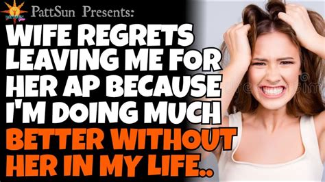 Cheating Wife Regrets Leaving Me For Her Affair Partner Because I M Doing Much Better Without