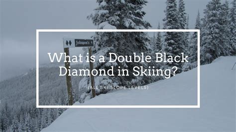 What Is A Double Black Diamond In Skiing Different Ski Slope Levels