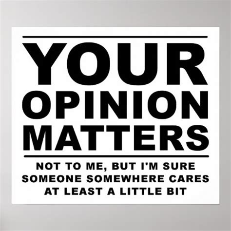 Your Opinion Doesnt Matter Funny Poster Zazzle