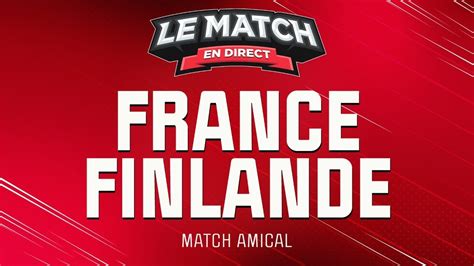 France Finlande Le Match En Direct Football Youtube