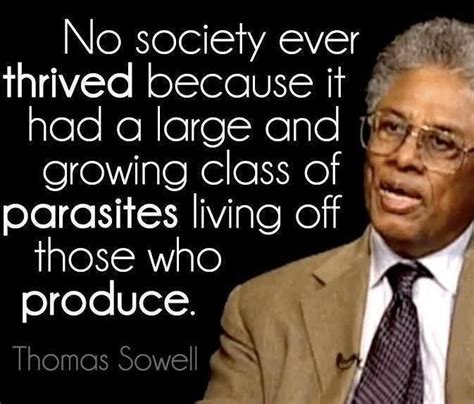 Thomas Sowell Quote No Society Every Thrived Because It Had A Larg