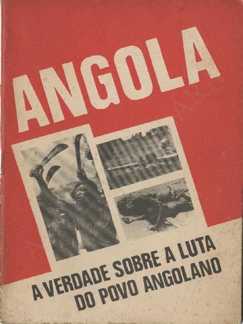 A Luta Pela Independência De Angola Os Primórdios Da Libertação Contra O Colonialismo Português