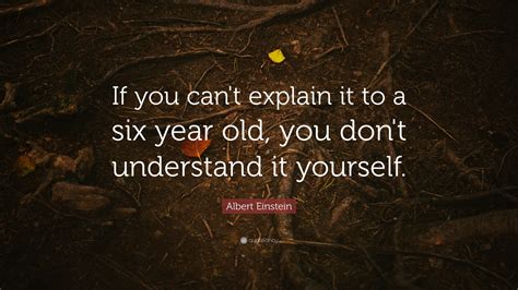 Albert Einstein Quote If You Cant Explain It To A Six Year Old You