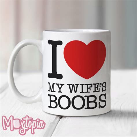 I Love My Wifes Boobs Mug Valentines Birthday Etsy