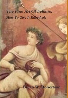 The Fine Art Of Fellatio How To Give It Effectively Hardcover Hooked