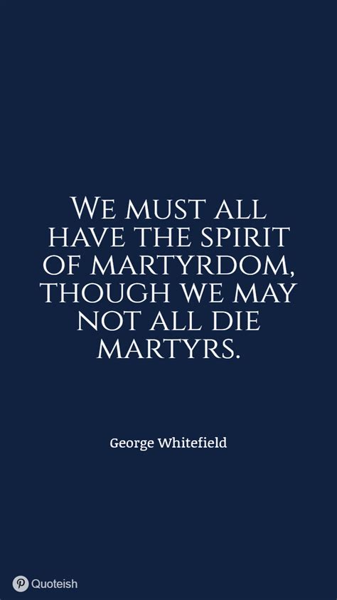 We Must All Have The Spirit Of Martyrdom Though We May Not All Die