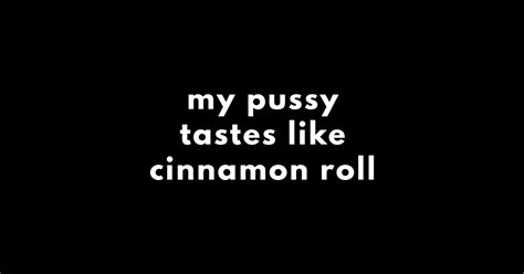 My Pussy Tastes Like Cinnamon Roll Offensive Adult Humor Sticker Teepublic