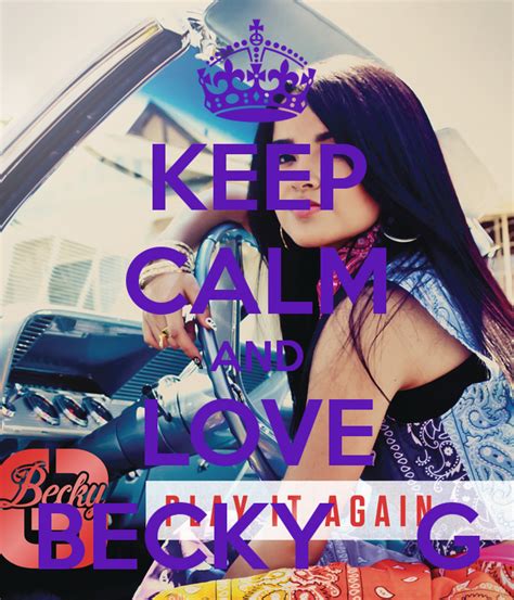 Keep Calm And Love Becky G Keep Calm