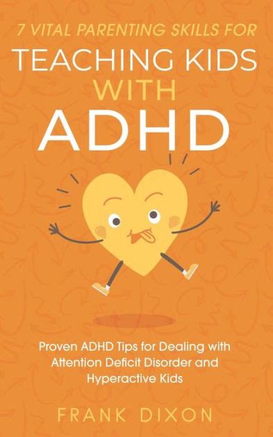 7 Vital Parenting Skills For Teaching Kids With Adhd Proven Adhd Tips