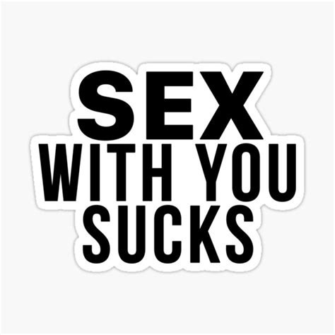 Sexual Funny Meme Sex With You Sucks Sticker By Hvdung456 Redbubble
