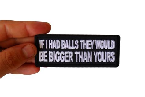 If I Had Balls They Would Be Bigger Than Yours Patch By Ivamis Patches