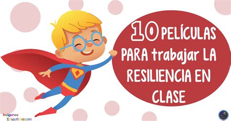 10 Películas Para Trabajar La Resiliencia En Clase Imagenes Educativas