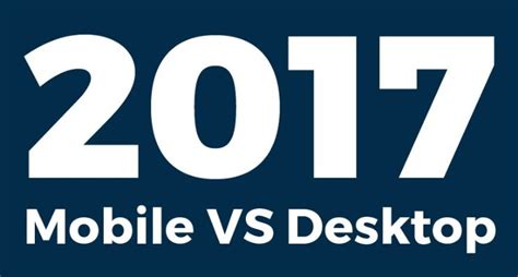 Mobile Vs Desktop Die Wichtigsten Zahlen And Fakten Stand 2017