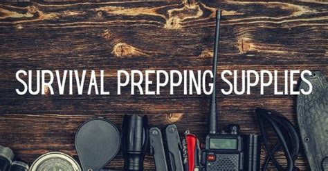 Start Here What Survival Prepping Supplies Do You Need