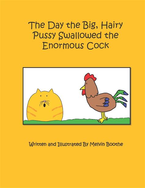 the day the big hairy pussy swallowed the enormous cock by mr melvin boothe goodreads