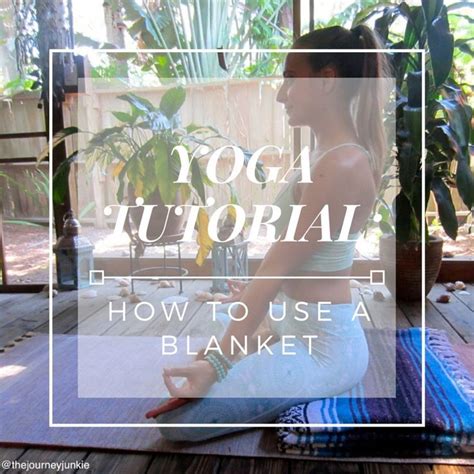 Yoga Tutorial How To Use A Yoga Blanket The Journey Junkie Yoga Tutorial Yoga Blanket