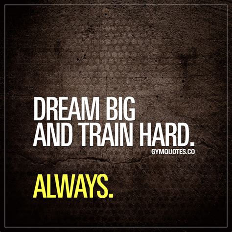 Dream Big And Train Hard Always Best Train Hard Quotes
