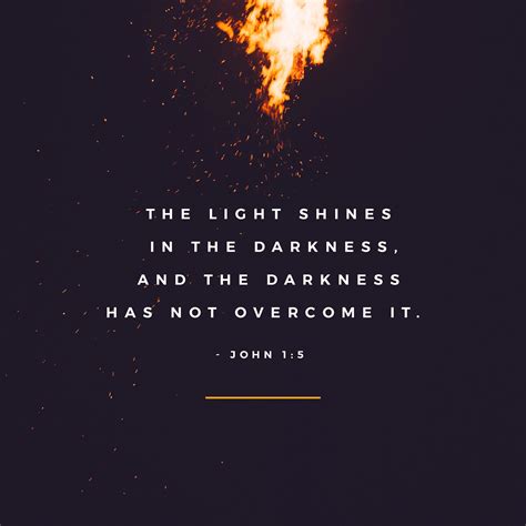 The Light Shines In The Darkness And The Darkness Has Not Overcome It