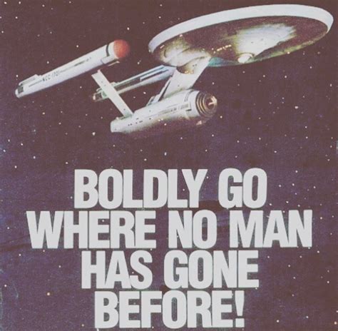 To Boldly Go Where No Man Has Gone Before On Tumblr