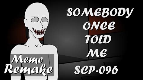 Somebody Once Told Me Scp 096 Meme Remake Animation Youtube