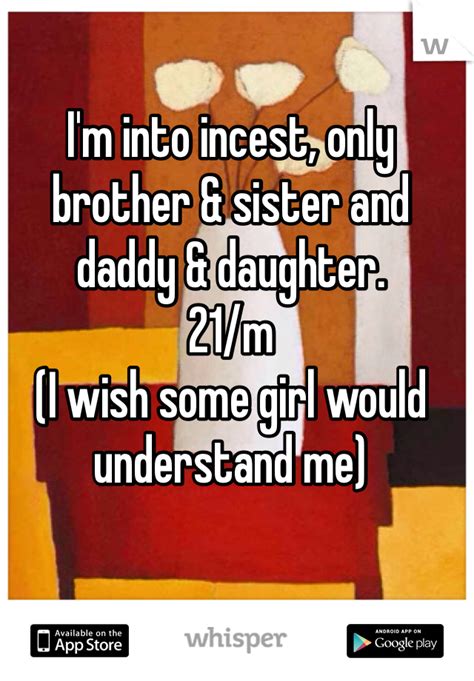 Im Into Incest Only Brother And Sister And Daddy And Daughter 21m I Wish Some Girl Would