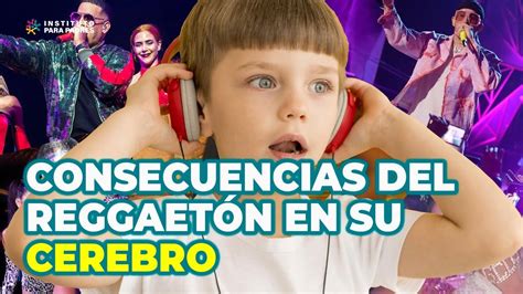 CUIDADO CONSECUENCIAS DEL REGGAETÓN EN EL CEREBRO Y CONDUCTAS DEL