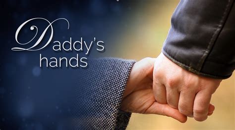 daddy s hands — global truth center