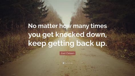 Joel Osteen Quote “no Matter How Many Times You Get Knocked Down Keep Getting Back Up”