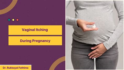 Vaginal Itching During Pregnancy Dr Rukkayal Fathima